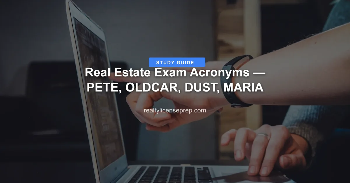 Real Estate Exam Acronyms — PETE, OLDCAR, DUST, MARIA