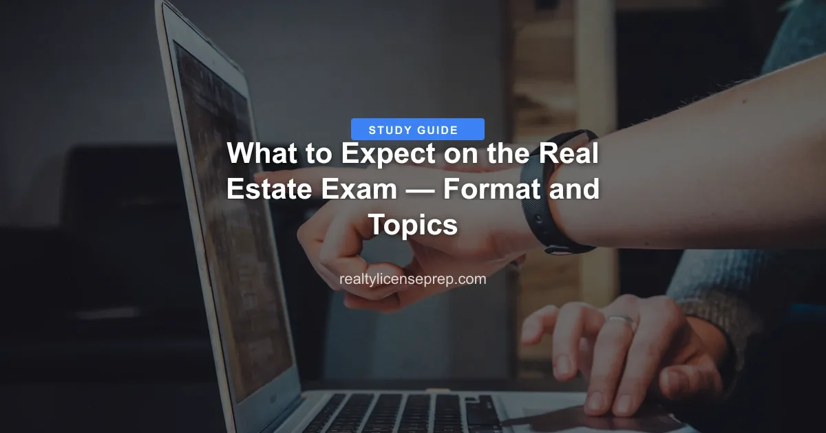 What to Expect on the Real Estate Exam — Format and Topics