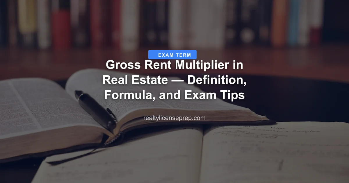 Gross Rent Multiplier in Real Estate — Definition, Formula, and Exam Tips