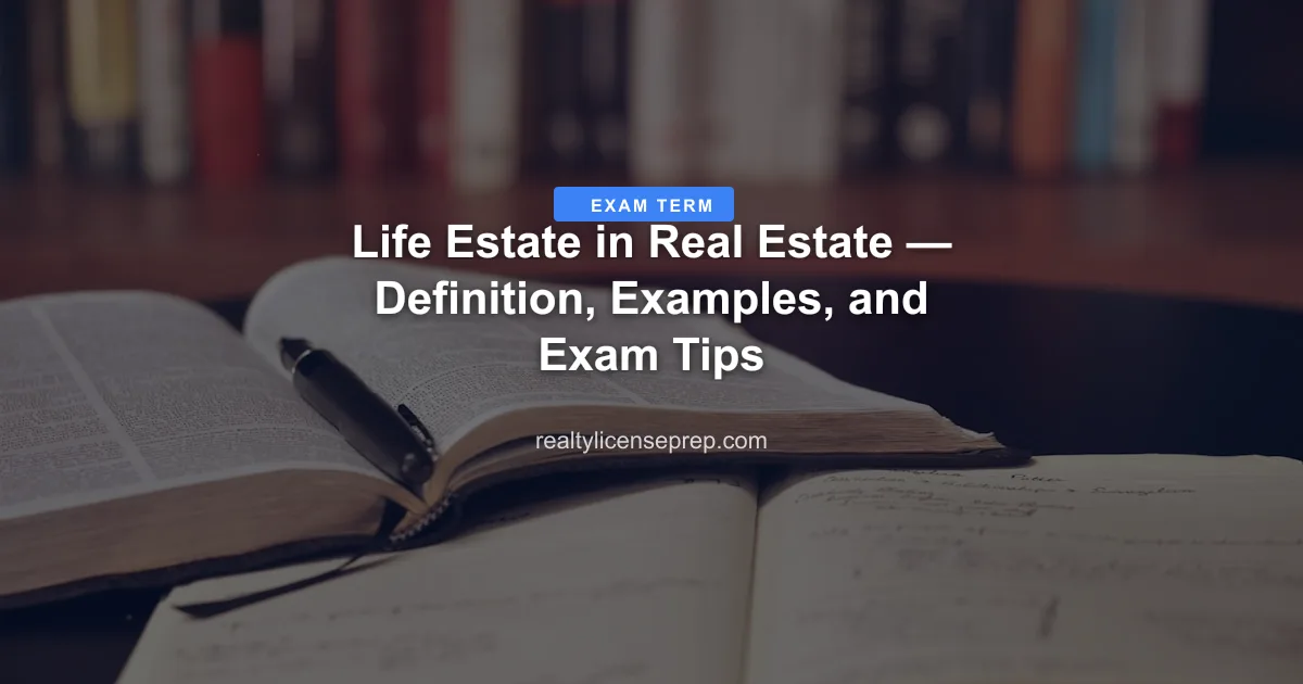 Life Estate in Real Estate — Definition, Examples, and Exam Tips